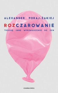 Rozczarowanie. Trochę inne wprowadzenie do zen - Alexander Poraj - książka