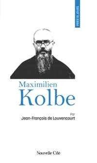 Prier 15 jours avec Maximilien Kolbe - Jean-François de Louvencourt - ebook