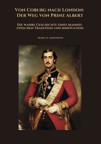Von Coburg nach London:  Der Weg von Prinz Albert - Marcus Anderson - ebook