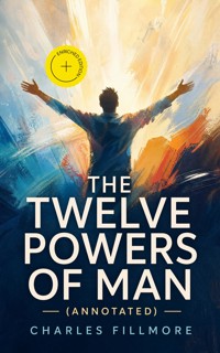 The Twelve Powers of Man (Annotated) - Charles Fillmore - ebook