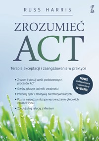 Zrozumieć ACT. Terapia akceptacji i zaangażowania w praktyce - Russ Harris - ebook + książka