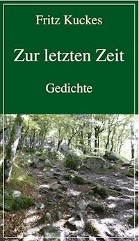 Zur letzten Zeit - Fritz Kuckes - ebook