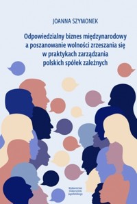 Odpowiedzialny biznes międzynarodowy a poszanowanie wolności zrzeszania się w praktykach zarządzania - Joanna Szymonek - książka
