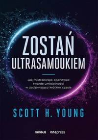 Zostań ultrasamoukiem. Jak mistrzowsko opanować twarde umiejętności w zadziwiająco krótkim czasie - Scott Young - audiobook + książka