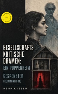 Gesellschaftskritische Dramen: Ein Puppenheim + Gespenster (Kommentiert) - Henrik Ibsen - ebook