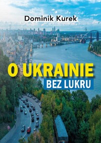 O Ukrainie bez lukru - Dominik Kurek - ebook + audiobook