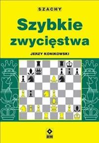Szachy. Szybkie zwycięstwa - Jerzy Konikowski - ebook