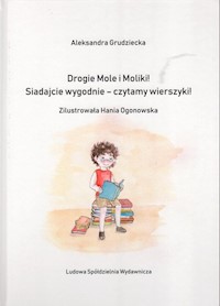 Drogie Mole i Moliki! Siadajcie wygodnie - czytamy wierszyki! - Grudziecka Aleksandra - książka