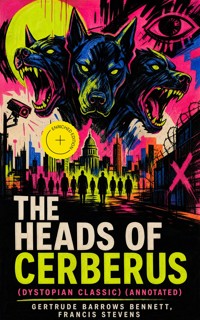 THE HEADS OF CERBERUS (Dystopian Classic) (Annotated) - Gertrude Barrows Bennett - ebook