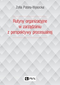 Rutyny organizacyjne w zarządzaniu z perspektywy procesualnej - Patora-Wysocka Zofia - książka