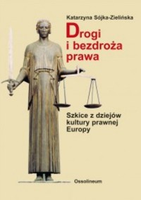 Drogi i bezdroża prawa. Szkice z dziejów kultury prawnej Europy - Sójka-Zielińska Katarzyna - ebook