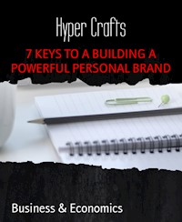 7 KEYS TO A BUILDING A POWERFUL PERSONAL BRAND - Hyper Crafts - ebook