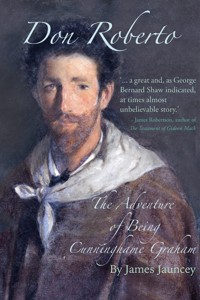 Don Roberto, The Adventure of Being Cunninghame Graham - James Jauncey - ebook