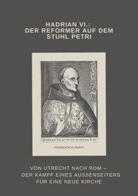 Hadrian VI.: Der Reformer auf dem Stuhl Petri - Francesco Ruffi - ebook