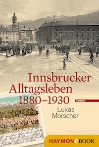 Innsbrucker Alltagsleben 1880-1930 - Lukas Morscher - ebook