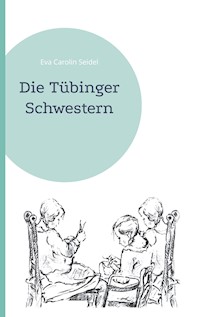 Die Tübinger Schwestern - Eva Carolin Seidel - ebook