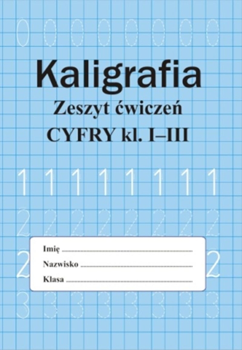 Kaligrafia. Zeszyt ćwiczeń. Cyfry kl. 1-3 - Monika Ostrowska - książka