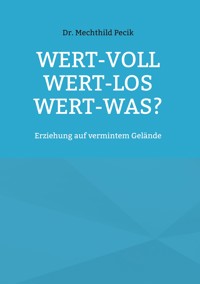 Wert-voll Wert-los Wert-was? - Mechthild Pecik - ebook