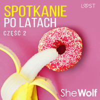 Spotkanie po latach 2 – opowiadanie erotyczne - – Shewolf - ebook + audiobook