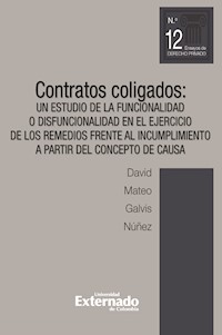 Contratos coligados. Un estudio de la funcionalidad o disfuncionalidad en el ejercicio de los remedios frente al incumplimiento a partir del concepto de causa - David Mateo Galvis Núñez - ebook