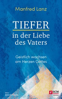 Tiefer in der Liebe des Vaters - Manfred Lanz - ebook