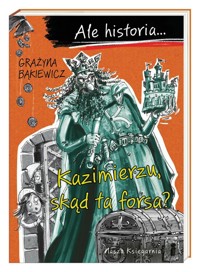 Ale historia Kazimierzu, skąd ta forsa? - Grażyna Bąkiewicz - książka