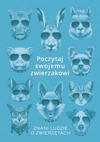 Poczytaj swojemu zwierzakowi. Znani ludzie o zwierzętach - Karolina Rychter - książka