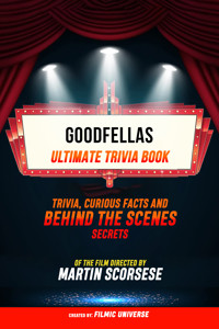 Goodfellas - Ultimate Trivia Book: Trivia, Curious Facts And Behind The Scenes Secrets Of The Film Directed By Martin Scorsese - Filmic Universe - ebook