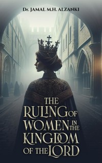 The Ruling of Women in the Kingdom of the Lord - Jamal Mohammed H. Alzanki - ebook