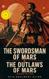 THE SWORDSMAN OF MARS & THE OUTLAWS OF MARS (Annotated) - Otis Adelbert Kline - ebook