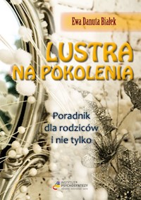 Lustra na pokolenia Poradnik dla rodziców i nie tylko… - Białek Ewa Danuta - książka