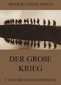 Der große Krieg - 1: Der Bruch des Friedens - Arthur Conan Doyle - ebook