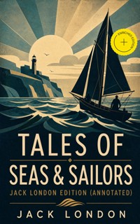TALES OF SEAS & SAILORS – Jack London Edition (Annotated) - Jack London - ebook
