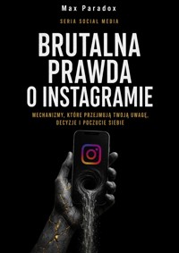 Brutalna prawda o Instagramie - mechanizmy, które przejmują Twoją uwagę, decyzje i poczucie siebie - Max Paradox - ebook