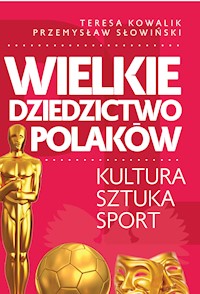 Wielkie dziedzictwo Polaków - Przemysław Słowiński, Teresa Kowalik - ebook