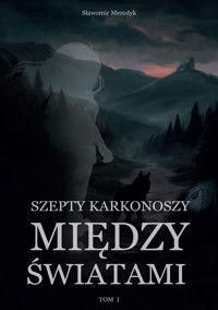 Szepty Karkonoszy tom 1 Między Światami - Sławomir Meredyk - ebook + audiobook