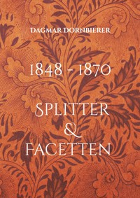 1848 - 1870 Splitter und Facetten einer Gesellschaft - Dagmar Dornbierer - ebook