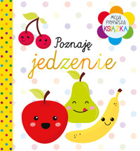 Moja pierwsza książka Poznaję jedzenie - zbiorowa praca - książka
