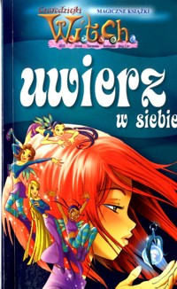 Czarodziejki W.I.T.C.H. Uwierz w siebie - Mariangela Accorsi, Federico Taddia - ebook