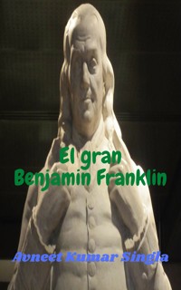El gran Benjamin Franklin - Avneet Kumar Singla - ebook