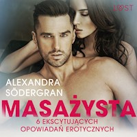 LUST. Masażysta - 6 ekscytujących opowiadań erotycznych - Alexandra Södergran - ebook + audiobook