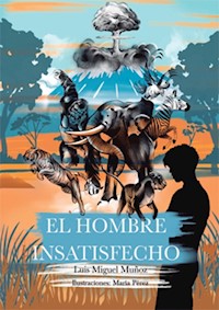El hombre insatisfecho - Luis Miguel Muñoz Rojo - ebook