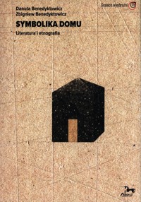 Symbolika domu Literatura i etnografia - Benedyktowicz Danuta, Benedyktowicz Zbigniew - książka
