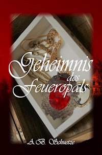 Geheimnis des Feueropals - A. B. Schuetze - ebook