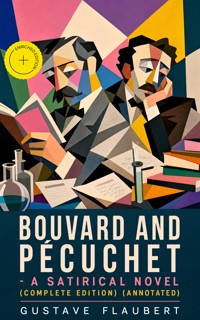 Bouvard and Pécuchet - A Satirical Novel (Complete Edition) (Annotated) - Gustave Flaubert - ebook