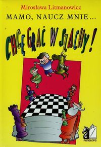 Chcę grać w szachy Mamo naucz mnie - Litmanowicz Mirosław - książka