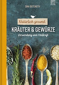 Natürlich gesund: Kräuter und Gewürze - Sina Butenuth - ebook