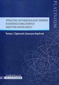 Społeczna odpowiedzialność banków w kontekście walutowych kredytów hipotecznych - Dąbrowski Tomasz J., Majchrzak Katarzyna - książka