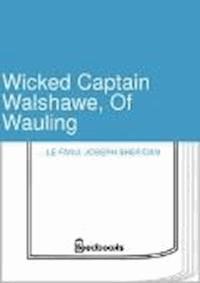 Wicked Captain Walshawe, Of Wauling - Joseph Sheridan Le.Fanu - darmowy ebook