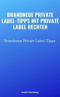 Brandneue Private Label-Tipps mit Private Label Rechten - Andre Sternberg - ebook